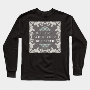 Rest Does not Have to be Earned Long Sleeve T-Shirt